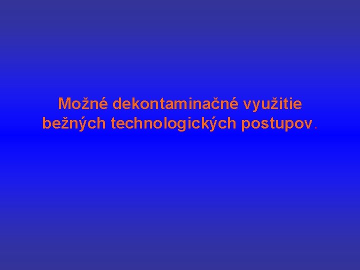 Možné dekontaminačné využitie bežných technologických postupov. 