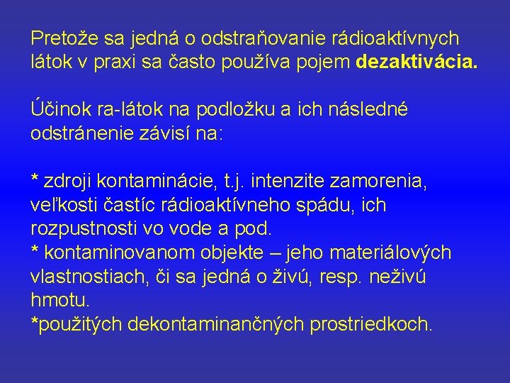 Pretože sa jedná o odstraňovanie rádioaktívnych látok v praxi sa často používa pojem dezaktivácia.