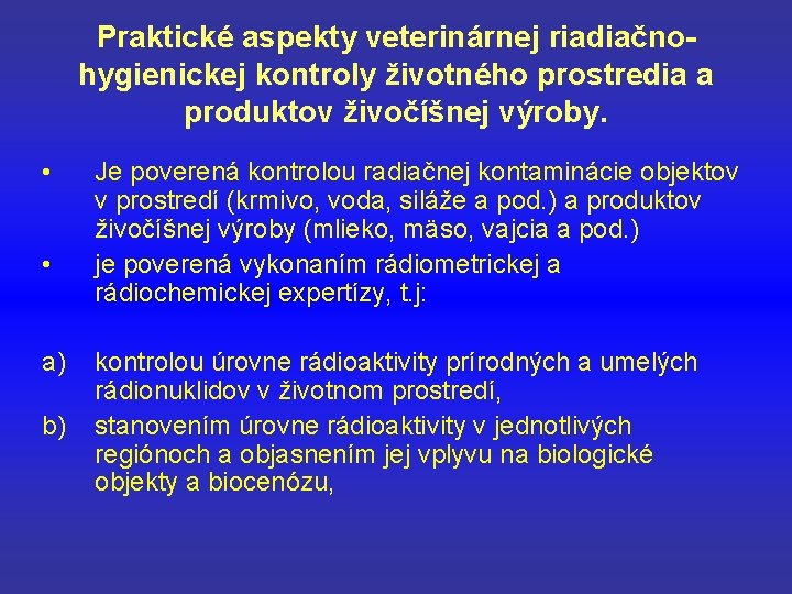 Praktické aspekty veterinárnej riadiačnohygienickej kontroly životného prostredia a produktov živočíšnej výroby. • • a)