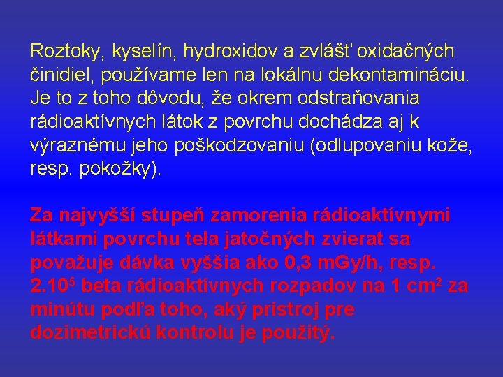 Roztoky, kyselín, hydroxidov a zvlášť oxidačných činidiel, používame len na lokálnu dekontamináciu. Je to