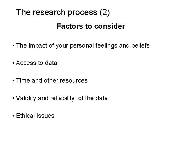 Slide 1. 11 The research process (2) Factors to consider • The impact of