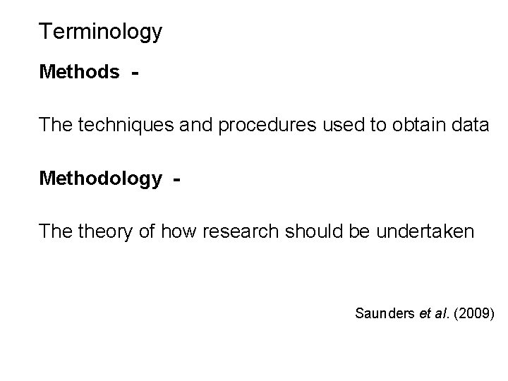 Slide 1. 3 Terminology Methods The techniques and procedures used to obtain data Methodology