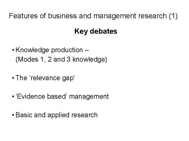 Slide 1. 7 Features of business and management research (1) Key debates • Knowledge