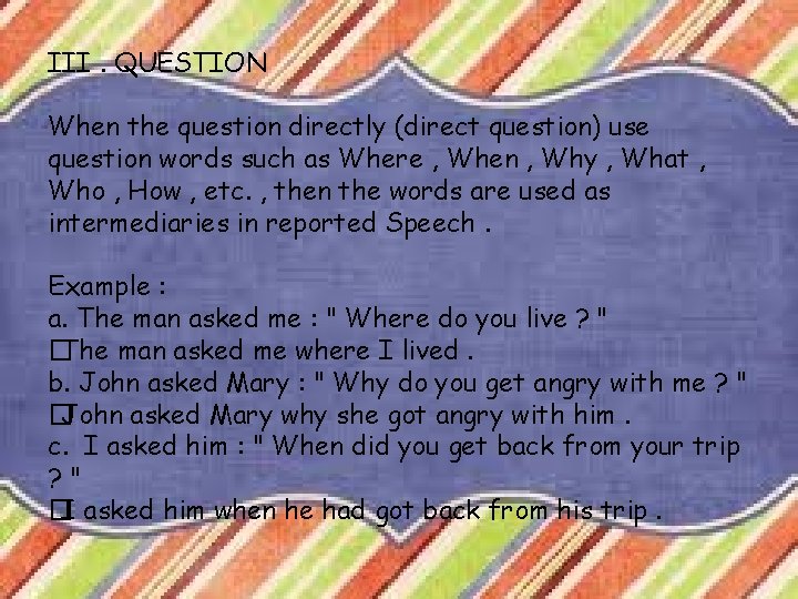 III. QUESTION When the question directly (direct question) use question words such as Where