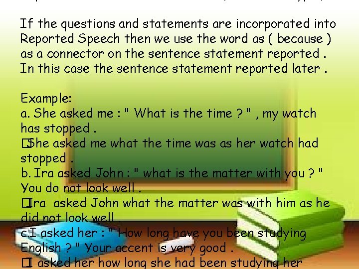 If the questions and statements are incorporated into Reported Speech then we use the