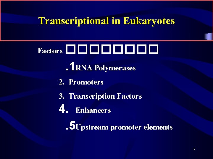 Transcriptional in Eukaryotes Factors ����. 1 RNA Polymerases 2. Promoters 3. Transcription Factors 4.