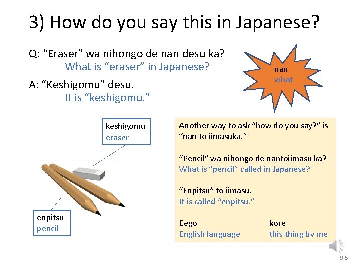 3) How do you say this in Japanese? Q: “Eraser” wa nihongo de nan