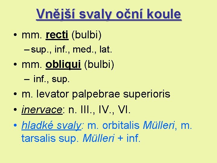 Vnější svaly oční koule • mm. recti (bulbi) – sup. , inf. , med. Vnější svaly oční koule • mm. recti (bulbi) – sup. , inf. , med.