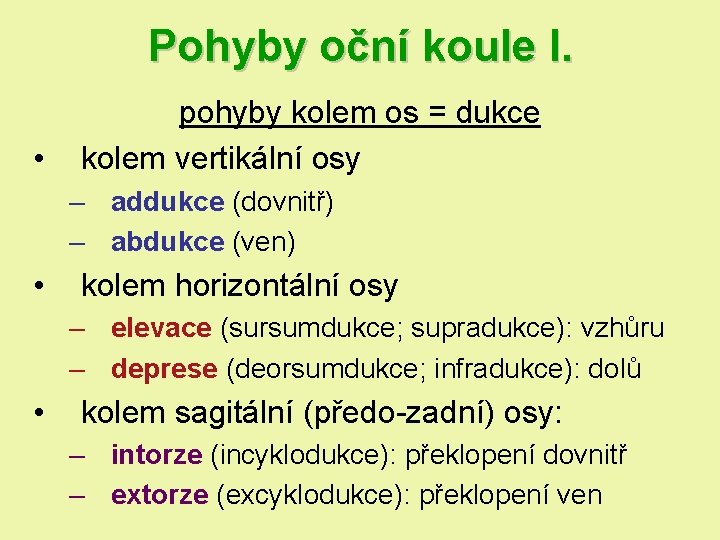 Pohyby oční koule I. • pohyby kolem os = dukce kolem vertikální osy – Pohyby oční koule I. • pohyby kolem os = dukce kolem vertikální osy –