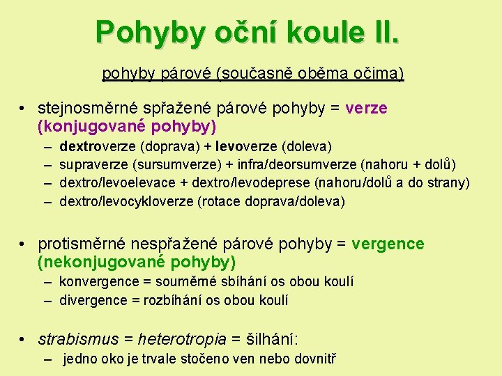 Pohyby oční koule II. pohyby párové (současně oběma očima) • stejnosměrné spřažené párové pohyby Pohyby oční koule II. pohyby párové (současně oběma očima) • stejnosměrné spřažené párové pohyby
