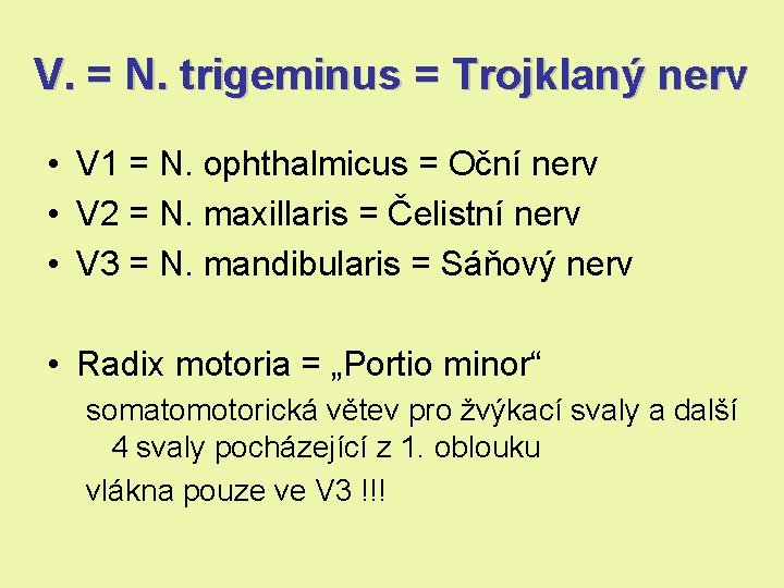 V. = N. trigeminus = Trojklaný nerv • V 1 = N. ophthalmicus = V. = N. trigeminus = Trojklaný nerv • V 1 = N. ophthalmicus =