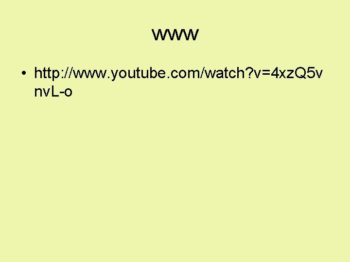 www • http: //www. youtube. com/watch? v=4 xz. Q 5 v nv. L-o www • http: //www. youtube. com/watch? v=4 xz. Q 5 v nv. L-o