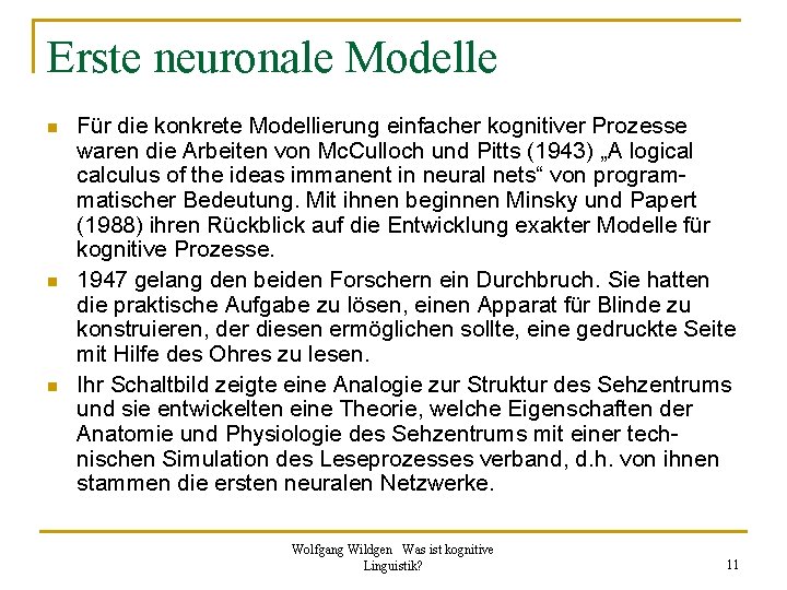 Erste neuronale Modelle n n n Für die konkrete Modellierung einfacher kognitiver Prozesse waren