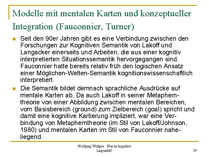 Modelle mit mentalen Karten und konzeptueller Integration (Fauconnier, Turner) n n Seit den 90