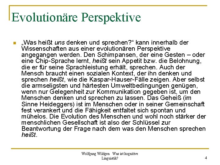 Evolutionäre Perspektive n „Was heißt uns denken und sprechen? “ kann innerhalb der Wissenschaften