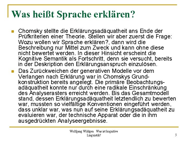 Was heißt Sprache erklären? n n Chomsky stellte die Erklärungsadäquatheit ans Ende der Prüfkriterien