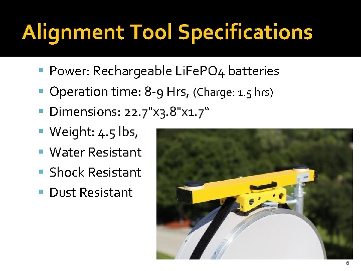 Alignment Tool Specifications Power: Rechargeable Li. Fe. PO 4 batteries Operation time: 8 -9