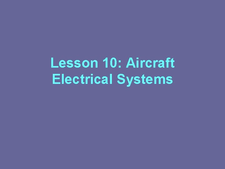 Lesson 10: Aircraft Electrical Systems 