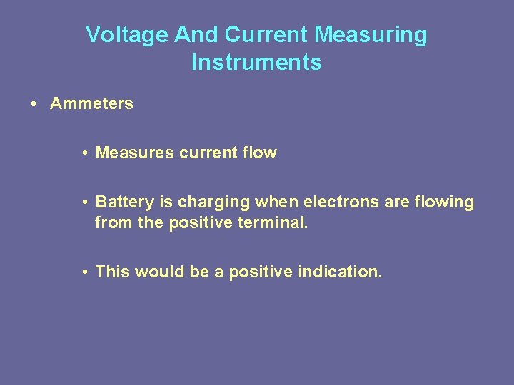 Voltage And Current Measuring Instruments • Ammeters • Measures current flow • Battery is