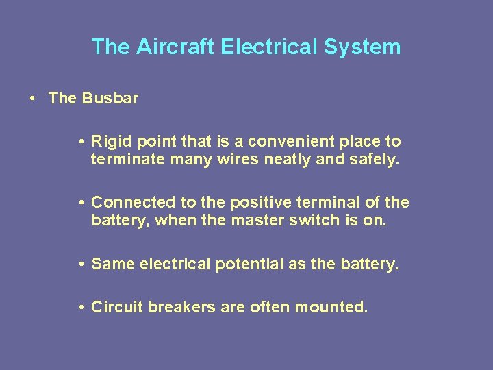 The Aircraft Electrical System • The Busbar • Rigid point that is a convenient