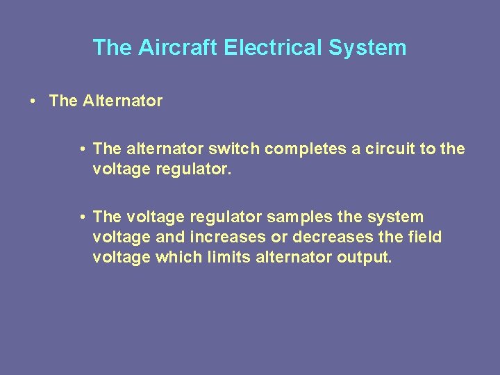 The Aircraft Electrical System • The Alternator • The alternator switch completes a circuit