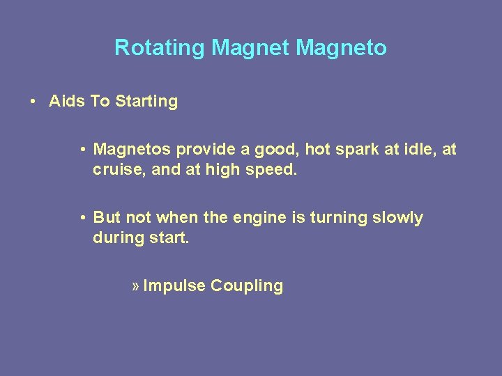 Rotating Magneto • Aids To Starting • Magnetos provide a good, hot spark at