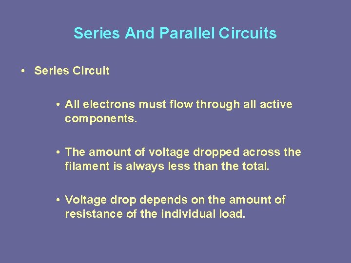Series And Parallel Circuits • Series Circuit • All electrons must flow through all