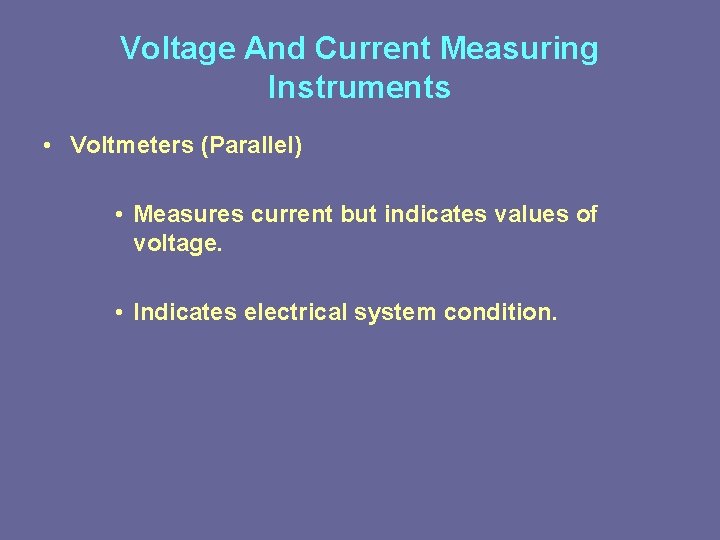 Voltage And Current Measuring Instruments • Voltmeters (Parallel) • Measures current but indicates values