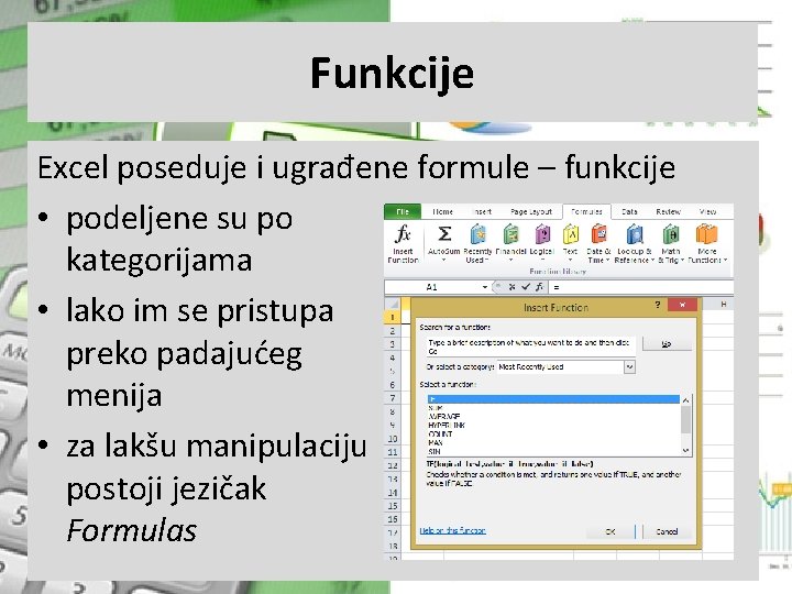 Funkcije Excel poseduje i ugrađene formule – funkcije • podeljene su po kategorijama •