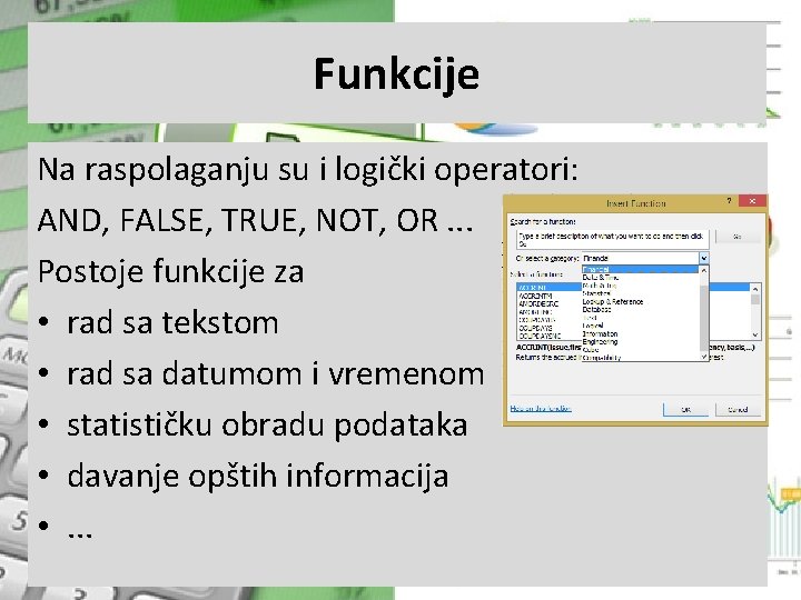 Funkcije Na raspolaganju su i logički operatori: AND, FALSE, TRUE, NOT, OR. . .