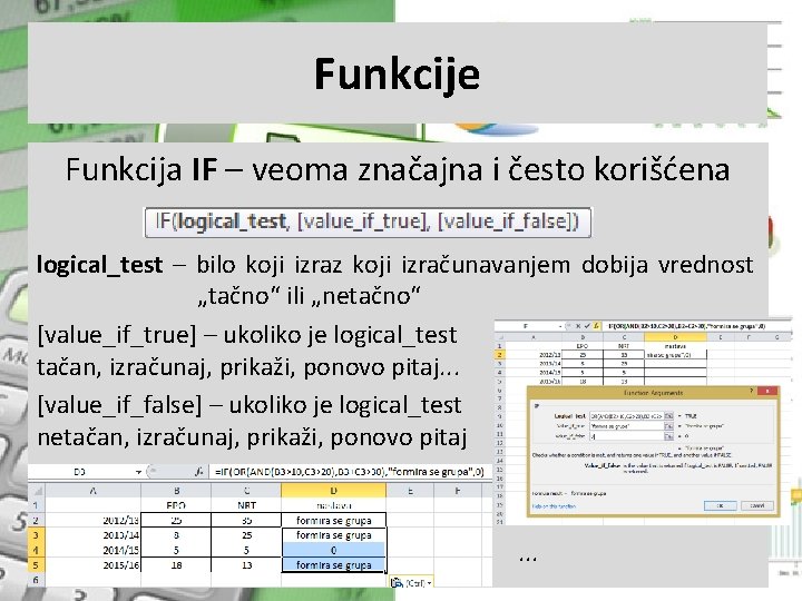 Funkcije Funkcija IF – veoma značajna i često korišćena logical_test – bilo koji izraz