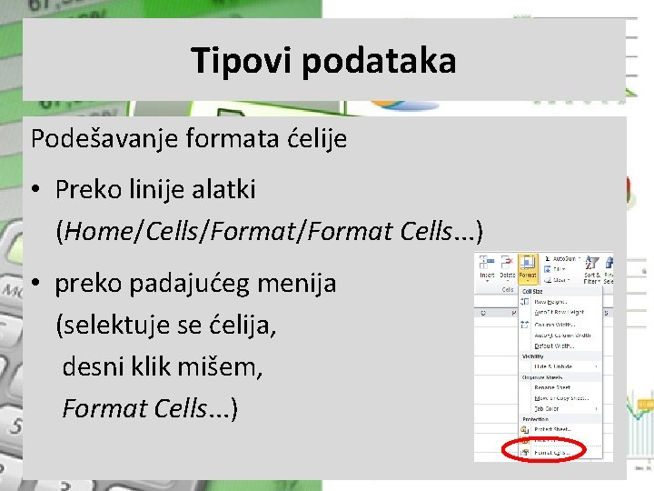 Tipovi podataka Podešavanje formata ćelije • Preko linije alatki (Home/Cells/Format Cells. . . )