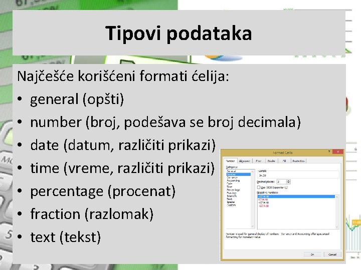 Tipovi podataka Najčešće korišćeni formati ćelija: • general (opšti) • number (broj, podešava se