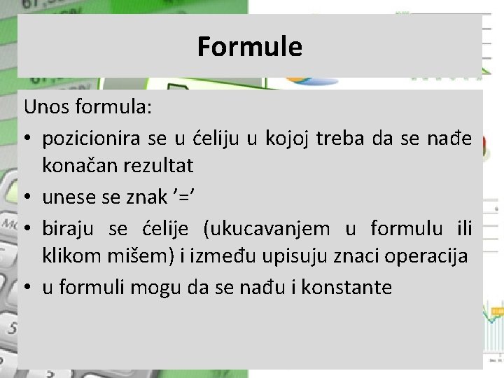 Formule Unos formula: • pozicionira se u ćeliju u kojoj treba da se nađe