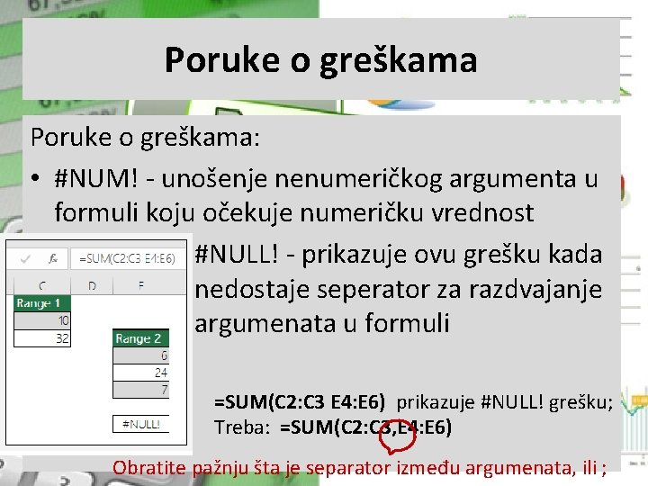 Poruke o greškama: • #NUM! - unošenje nenumeričkog argumenta u formuli koju očekuje numeričku