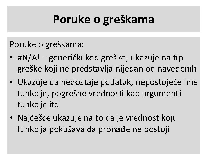 Poruke o greškama: • #N/A! – generički kod greške; ukazuje na tip greške koji