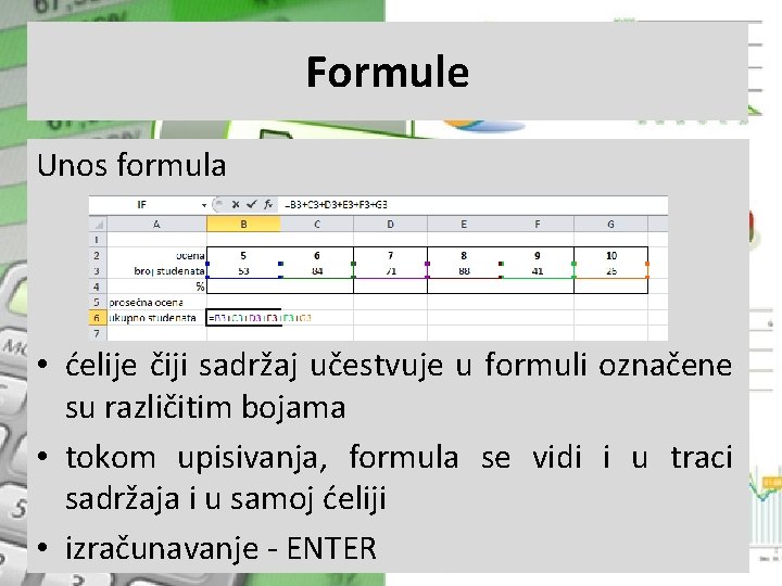 Formule Unos formula • ćelije čiji sadržaj učestvuje u formuli označene su različitim bojama