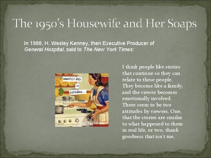 The 1950’s Housewife and Her Soaps In 1988, H. Wesley Kenney, then Executive Producer