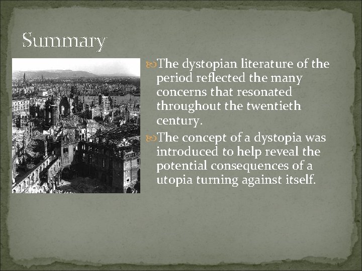 Summary The dystopian literature of the period reflected the many concerns that resonated throughout