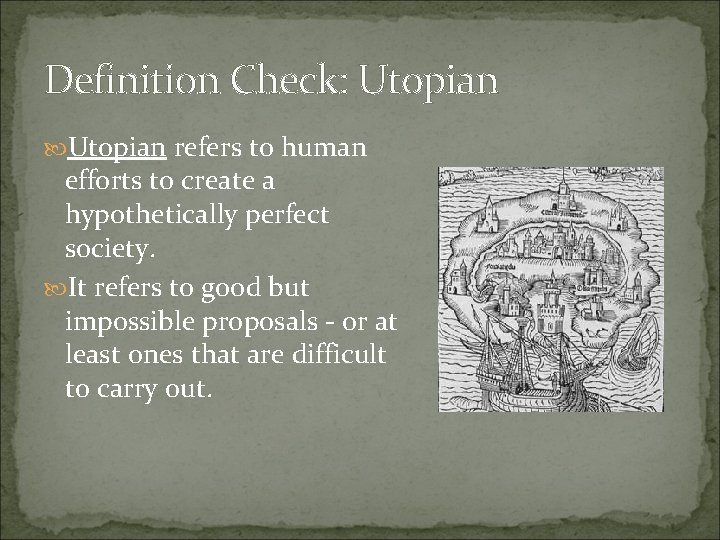 Definition Check: Utopian refers to human efforts to create a hypothetically perfect society. It