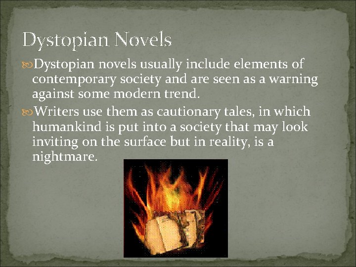 Dystopian Novels Dystopian novels usually include elements of contemporary society and are seen as