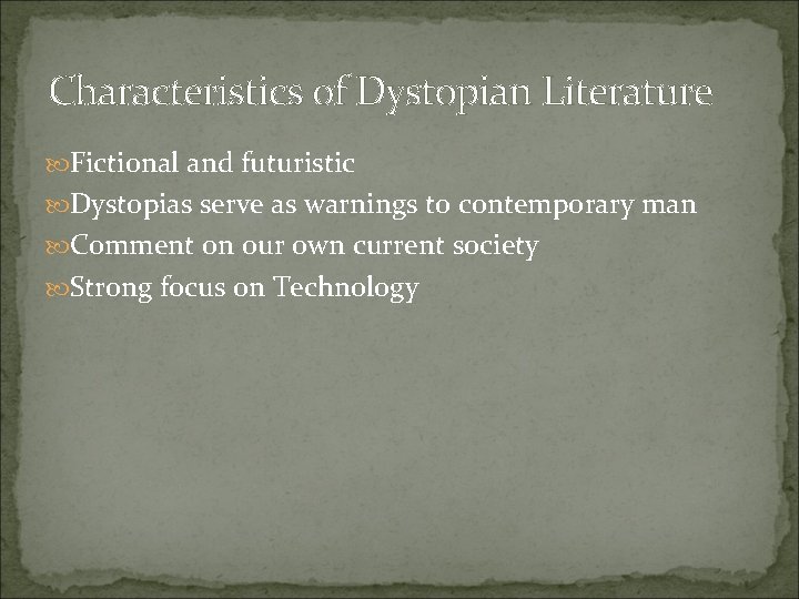 Characteristics of Dystopian Literature Fictional and futuristic Dystopias serve as warnings to contemporary man