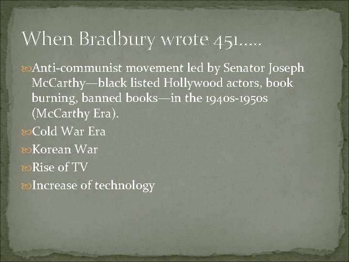 When Bradbury wrote 451…. . Anti-communist movement led by Senator Joseph Mc. Carthy—black listed
