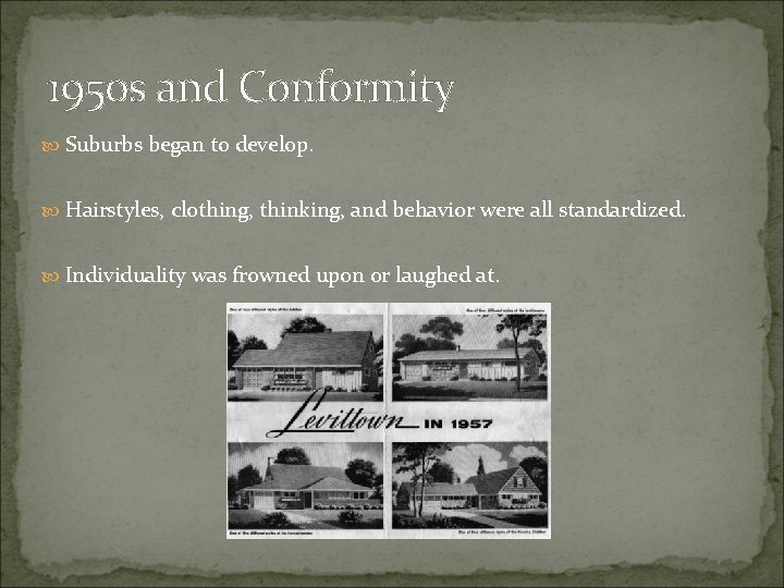1950 s and Conformity Suburbs began to develop. Hairstyles, clothing, thinking, and behavior were