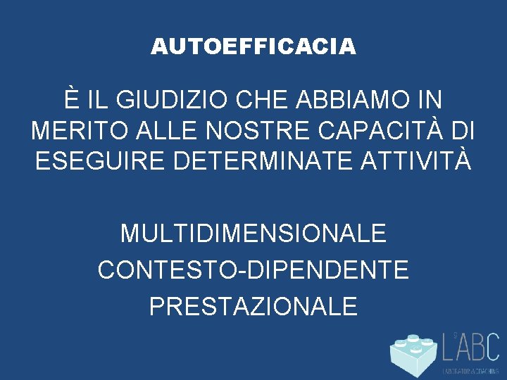 AUTOEFFICACIA È IL GIUDIZIO CHE ABBIAMO IN MERITO ALLE NOSTRE CAPACITÀ DI ESEGUIRE DETERMINATE