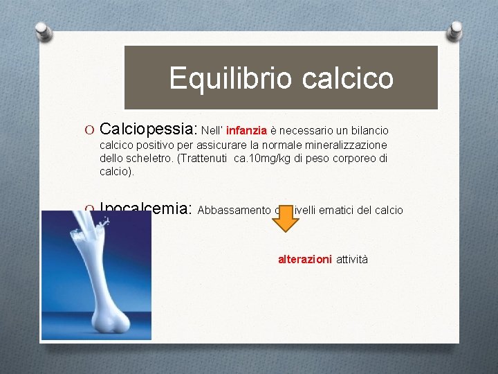 Equilibrio calcico O Calciopessia: Nell’ infanzia è necessario un bilancio calcico positivo per assicurare