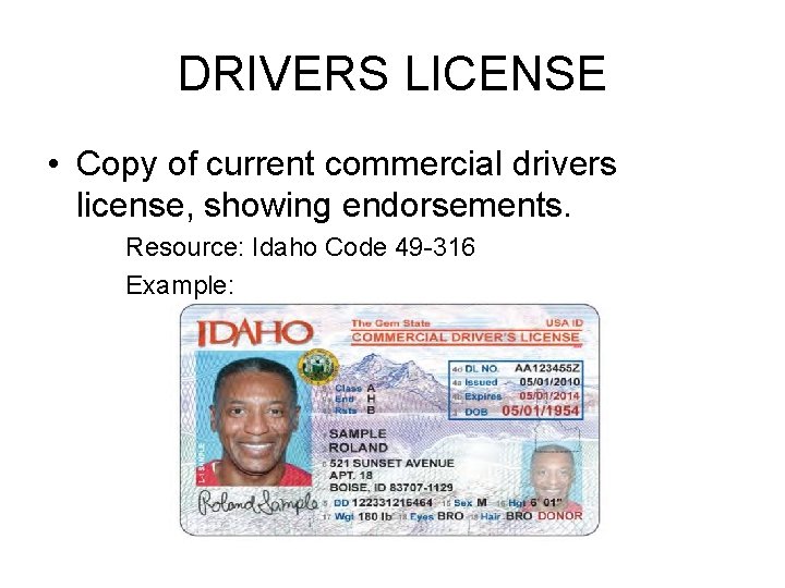 DRIVERS LICENSE • Copy of current commercial drivers license, showing endorsements. Resource: Idaho Code