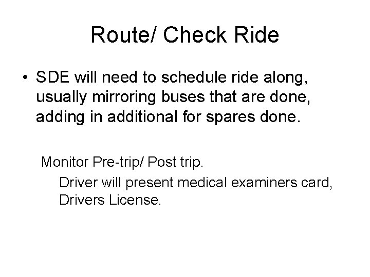 Route/ Check Ride • SDE will need to schedule ride along, usually mirroring buses