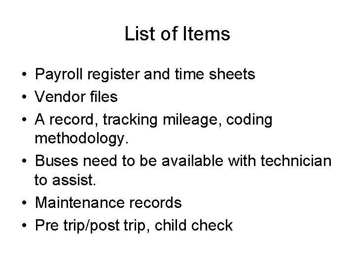 List of Items • Payroll register and time sheets • Vendor files • A