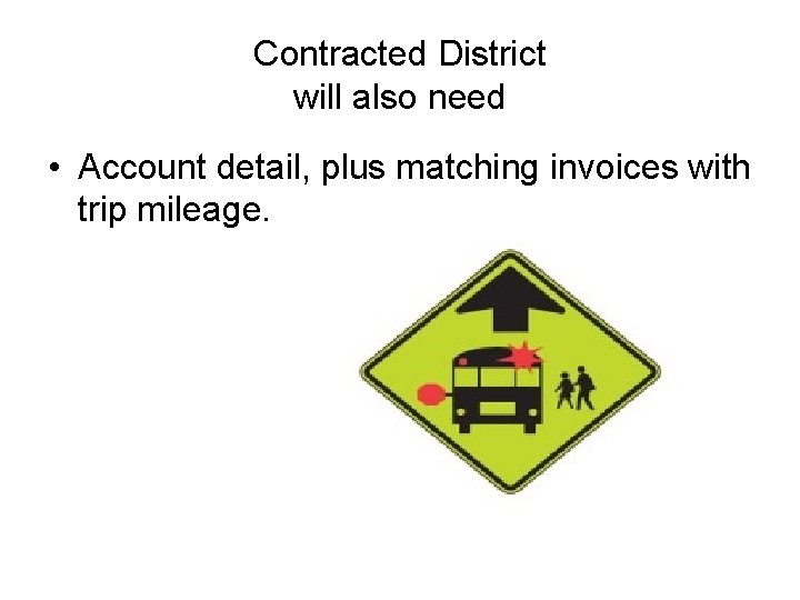 Contracted District will also need • Account detail, plus matching invoices with trip mileage.